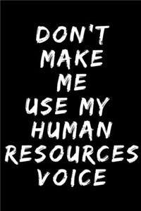 Don't Make Me Use My Human Resources Voice A beautiful