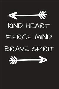 Kind Heart Fierce Mind Brave Spirit