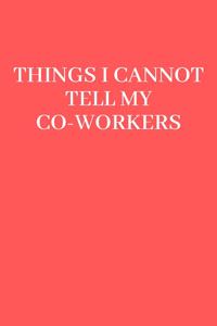 Things I Cannot Tell My Coworkers