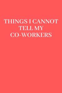 Things I Cannot Tell My Coworkers