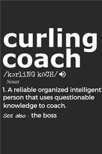 Curling Coach Noun 1. Reliable Organized Intelligent Person That Uses Questionable Knowledge To Coach. See Also