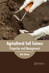 Agricultural Soil Science: Properties and Management