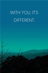 Inspirational Quote Notebook - 'With You, It's Different.' - Inspirational Journal to Write in - Inspirational Quote Diary