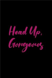 Head Up, Gorgeous