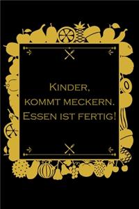 Kinder, kommt meckern Essen ist fertig