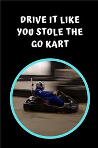 Drive It Like You Stole The Go Kart