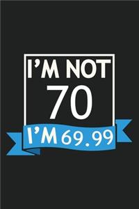 I'm Not 70 I'm 69.99 Composition Notebook