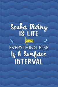 Scuba Diving Is Life Everything Else Is A Surface Interval