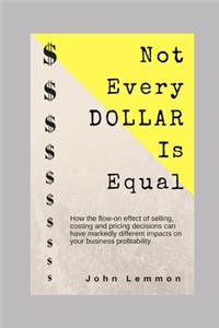 Not Every Dollar Is Equal