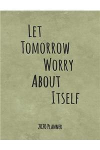 Let Tomorrow Worry About Itself 2020 Planner