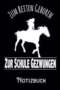 Zum Reiten geboren zur Schule gezwungen - Notizbuch