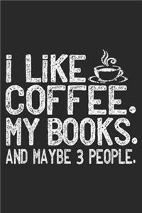 I like Coffee. My Books. and Maybe 3 People.