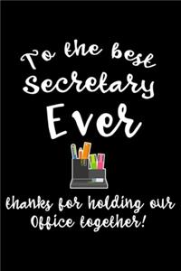 To The Best Secretary Ever Thanks For Holding Our Office Together!