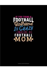 If You Think A Football Girlfriend Is Crazy Imagine A Football Mom