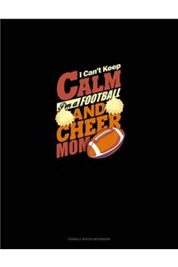 I Can't Keep Calm I'm A Football & Cheer Mom
