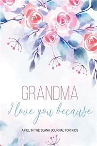 Grandma I Love You Because - A Fill In The Blank Journal For Kids