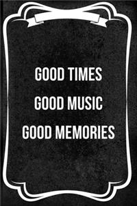 Good Times Good Music Good Memories