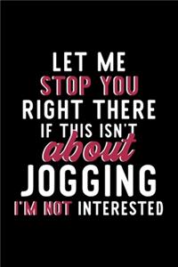 Let Me Stop You Right There If This Isn't About Jogging I'm Not Interested