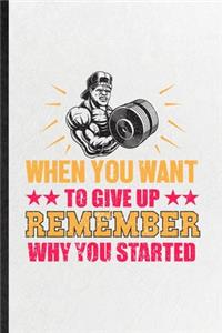 When You Want to Give Up Remember Why You Started