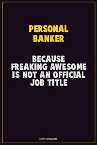 Personal Banker, Because Freaking Awesome Is Not An Official Job Title