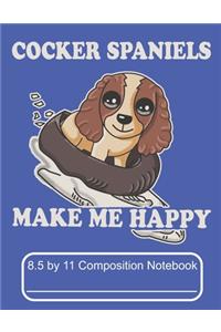 Cocker Spaniels Make Me Happy 8.5 by 11 Composition Notebook