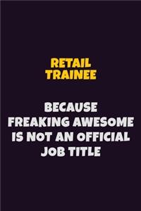 Retail Trainee, Because Freaking Awesome Is Not An Official Job Title