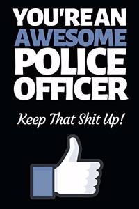 You're An Awesome Police Officer: Funny Police Officer Notebook/Journal (6" X 9") Great Thank You / Retirement / Appreciation / Graduation Gift Idea For Patrol