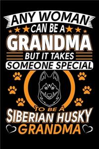 Any Woman Can Be A Grandma But It Takes Someone Special To Be A Siberian Husky Grandma
