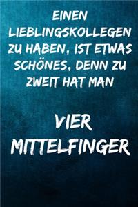 Einen Lieblingskollegen zu haben, ist etwas schönes, denn zu zweit hat man vier Mittelfinger.