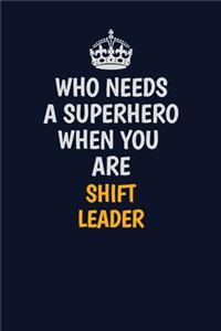 Who Needs A Superhero When You Are Shift Leader