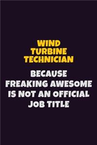 Wind Turbine Technician, Because Freaking Awesome Is Not An Official Job Title