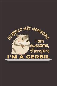 Gerbils Are Awesome I Am Awesome, Therefore I'm A Gerbil