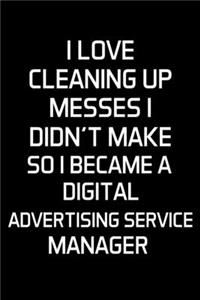 I Love Cleaning Up Messes I Didn't Make So I Became A Digital Advertising Service Manager