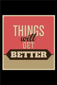 Things Will Get Better: An Inspirational Journal to Get You Motivated !