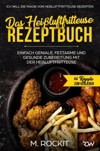 Heißluftfritteuse Rezeptbuch. Einfach geniale, fettarme und gesunde Zubereitung mit der Heißluftfritteuse.: Ich Will Die Magie Von Heißluftfritteuse Rezepten.