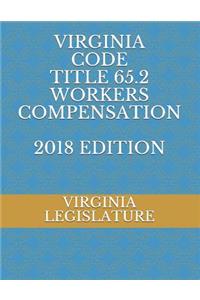 Virginia Code Title 65.2 Workers Compensation 2018 Edition