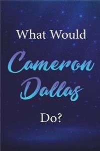 What Would Cameron Dallas Do?