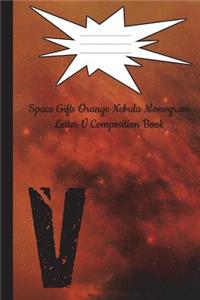 Space Gifts Orange Nebula Monogram Letter V Journal Composition Notebook