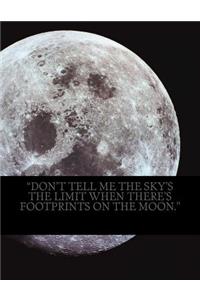 Don't Tell Me the Sky's the Limit When There's Footprints on the Moon.