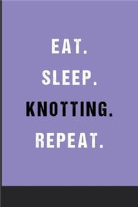 Eat Sleep Knotting Repeat