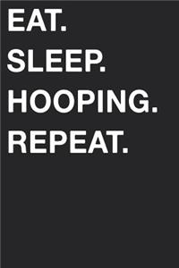 Eat Sleep Hooping Repeat