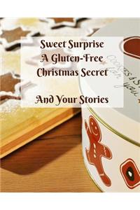 Sweet Surprise A Gluten-Free Christmas Secret And Your Stories