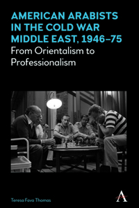 American Arabists in the Cold War Middle East, 1946-75