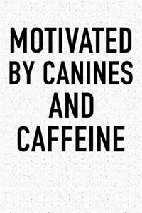 Motivated by Canines and Caffeine: A 6x9 Inch Matte Softcover Notebook Journal with 120 Blank Lined Pages and an Animal Loving Pet Dog Owner Cover Slogan