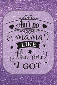 Ain't No Mama Like the One I Got - Journal & Notebook