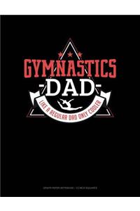 Gymnastics Dad Like a Regular Dad Only Cooler