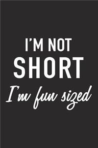 I'm Not Short I'm Fun Sized