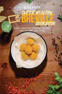 Super Healthy Breville Cookbook