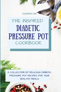 Inspired Diabetic Pressure Pot Cookbook