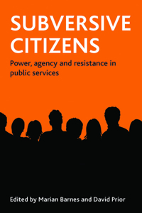 Subversive Citizens: Power, Agency and Resistance in Public Services